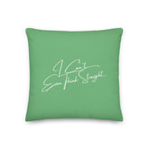 I Can't Even Think Straight Pillow